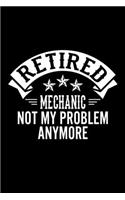 Retired Mechanic Not My Problem Anymore: Lined Journal, 120 Pages, 6x9 Sizes, Funny Retirement Gift For Mechanic Funny Retired Mechanic Notebook