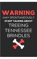 Warning May Spontaneously Start Talking About Treeing Tennessee Brindles: Lined Journal, 120 Pages, 6 x 9, Funny Treeing Tennessee Brindle Notebook Gift Idea, Black Matte Finish (Warning May Spontaneously Start Talking Abo