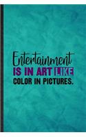 Entertainment Is in Art Like Color in Pictures