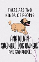 There Are Two Kinds Of People Anatolian Shepherd Dog Owners And Sad People Gratitude Journal: Practice Gratitude and Daily Reflection in the Everyday For Anatolian Shepherd Dog Puppy Owners and Lovers