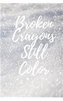 Broken Crayons Still Color, An Inspirational Blank Lined Journal, 6x9, 120pgs