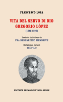 Francesco Losa, VITA DEL SERVO DI DIO GREGORIO LÓPEZ