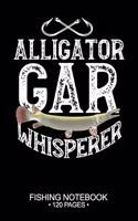 Alligator Gar Whisperer Fishing Notebook 120 Pages