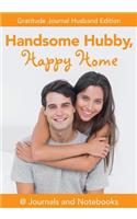 Handsome Hubby, Happy Home. Gratitude Journal Husband Edition