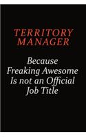 Territory Manager Because Freaking Awesome Is Not An Official Job Title: Career journal, notebook and writing journal for encouraging men, women and kids. A framework for building your career.