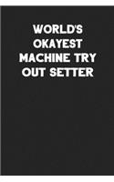 World's Okayest Machine Try Out Setter