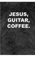 Jesus, Guitar, Coffee.