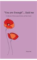 "You are Enough"...Said Me