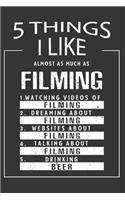 5 Things I Like Almost As Much As Filming Watching Videos Of Filming Dreaming About Filming Websites About Filming Talking About Filming Drinking Beer: Hobby & Beer Lover Journal / Notebook / Birthday Gift Card.