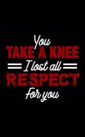 You Take A Knee I Lost All Respect For You: Blank Lined Journal For Soldiers And Military Veterans, Black Cover
