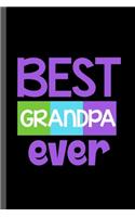 Best Grandpa Ever: Family Tree Kinship Ancestry Household Love Bloodline Ancestors Best Grandpa Ever Grandfather Gift (6"x9") Dot Grid notebook Journal to write in