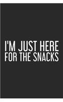 I'm Just Here for the Snacks: I'M JUST HERE FOR THE SNACKS Funny Food Cook Gift Idea Journal/Notebook Blank Lined Ruled 6x9 100 Pages