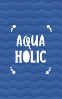Aqua Holic: All Purpose 6x9 Blank Lined Notebook Journal Way Better Than A Card Trendy Unique Gift Blue Ocean Scuba Diving