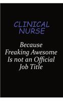 clinical nurse Because Freaking Awesome Is Not An Official Job Title: Career journal, notebook and writing journal for encouraging men, women and kids. A framework for building your career.