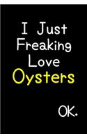 I Just Freaking Love Oysters Ok.