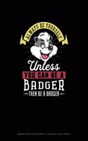 Always Be Yourself Unless You Can Be A Badger Then Be A Badger: Isometric Graph Paper Notebook - 1/4 Inch Equilateral Triangle(2 Isometric Graph Paper Notebook - 1/4 Inch Equilateral Triangle)