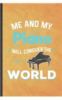 Me and My Piano Will Conquer the World: Funny Blank Lined Music Teacher Pianist Notebook/ Journal, Graduation Appreciation Gratitude Thank You Souvenir Gag Gift, Stylish Graphic 110 Pages