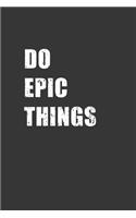 Do Epic Things Notebook: Lined Journal, 120 Pages, 6 x 9, Affordable Gift Journal Matte Finish