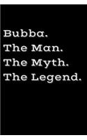 Bubba The Man The Myth The Legend