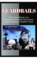 GuardRails: How Free Minds Are Contained By False Narratives and Conspiracy Rabbit Trails