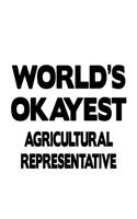 World's Okayest Agricultural Representative: Unique Agricultural Representative Notebook, Journal Gift, Diary, Doodle Gift or Notebook - 6 x 9 Compact Size- 109 Blank Lined Pages