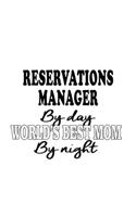 Reservations Manager By Day World's Best Mom By Night: Personal Reservations Manager Notebook, Reservations Managing/Organizer Journal Gift, Diary, Doodle Gift or Notebook 6 x 9 Compact Size, 109 Blank L