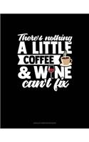 There's Nothing A Little Coffee & Wine Can't Fix