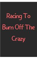 Racing To Burn Off The Crazy