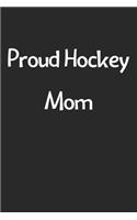 Proud Hockey Mom: Lined Journal, 120 Pages, 6 x 9, Funny Hockey Gift Idea, Black Matte Finish (Proud Hockey Mom Journal)