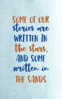 Some Of Our Stories Are Written In The Stars And Some Written In The Sand
