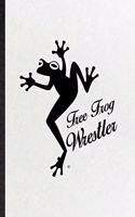 Tree Grog Wrestler: Funny Dart Frog Owner Vet Lined Notebook/ Blank Journal For Exotic Animal Lover, Inspirational Saying Unique Special Birthday Gift Idea Personal 6x9