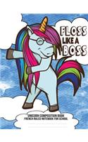 Unicorn Composition Book: French Ruled Notebook for School(5 Floss Like a Boss Collection)