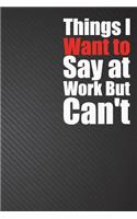 Things I Want to Say at Work But Can't