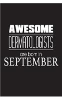 Awesome Dermatologists Are Born In September: Dermatology Birthday Gift Appreciation Notebook