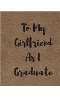 To My Girlfriend As I Graduate: A Simple Custom Graduation Gift 50 Pages ruled Journal.