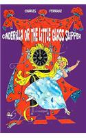 Cinderilla or The Little Glass Slipper (Illustrated)