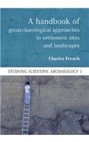 A Handbook of Geoarchaeological Approaches to Settlement Sites and Landscapes