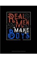 Real Men Make Boys: Composition Notebook: Wide Ruled