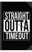 Straight Outta Timeout Journal Notebook: Blank Lined Ruled for Writing 6x9 120 Pages