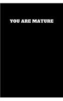 You Are Mature