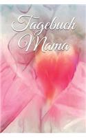 Tagebuch Mama: Tagebuch Für Mädchen Frauen Einschreibbuch Terminplaner Jahrbuch Achtsamkeit Fürsorge Partnerschaft Freundschaft Liebe Romantik Liebeskummer Wut Tra