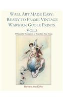 Wall Art Made Easy: Ready to Frame Vintage Warwick Goble Prints Vol 3: 30 Beautiful Illustrations to Transform Your Home