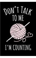 Don't Talk To Me I'm Counting: A Lined Journal and/or Notebook with a Cute Crochet Themed Cover. Perfect for Notes on Crocheting Projects - 6 by 9 Inches