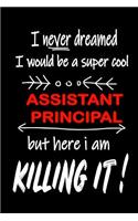 I Never Dreamed I Would Be a Super Cool Assistant Principal But Here I Am Killing It!