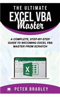 Ultimate Excel VBA Master: A Complete, Step-by-Step Guide to Becoming Excel VBA Master from Scratch
