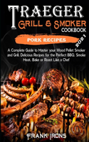 Traeger Grill and Smoker Cookbook 2021. Pork Recipes: A Complete Guide to Master your Wood Pellet Smoker and Grill. Smoke, Meat, Bake or Roast Like a Chef