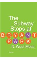 The Subway Stops at Bryant Park: (English)