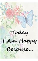 Today I Am Happy Because...: Happiness Journal / Gratitude Journal - 6 X 9 - 100 Pages with Inspirational Quotes