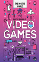 Learn the Language of Video Games: (Digital World)