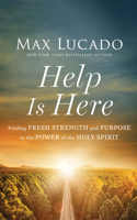 Help Is Here: Finding Fresh Strength and Purpose in the Power of the Holy Spirit